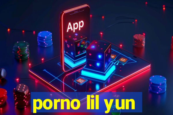 porno lil yun